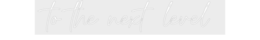 Konfiguriertes Neonschild: to the next l...