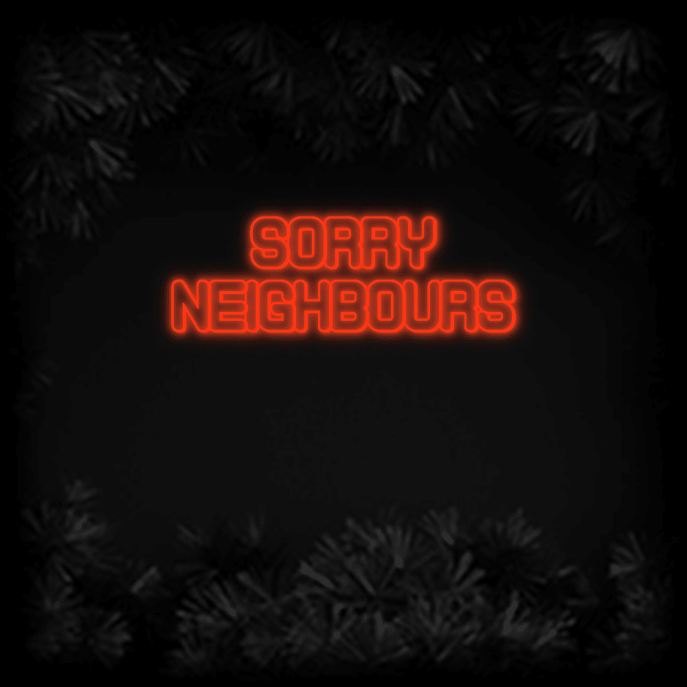 Konfiguriertes LED - Neonschild: SORRY NEIGHBOUR... - Official Neon - led neon schild schriftzug personalisiert