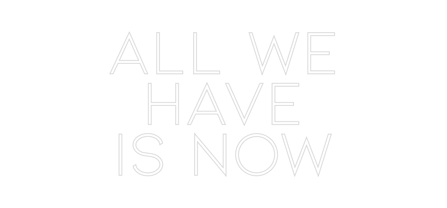 Konfiguriertes Neonschild: ALL WE HAVE ... - Official Neon - led neon schild schriftzug personalisiert
