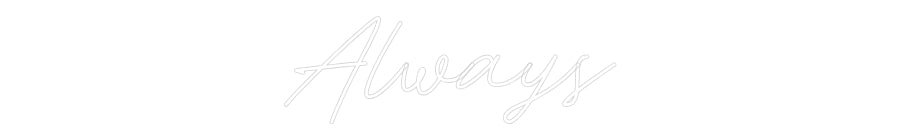 Konfiguriertes Neonschild: Always - Official Neon - led neon schild schriftzug personalisiert