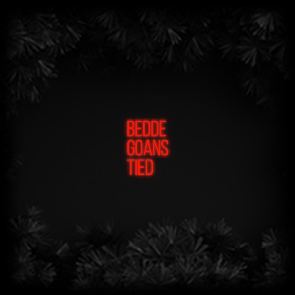 Konfiguriertes Neonschild: BEDDE GOANS TIE... - Official Neon - led neon schild schriftzug personalisiert