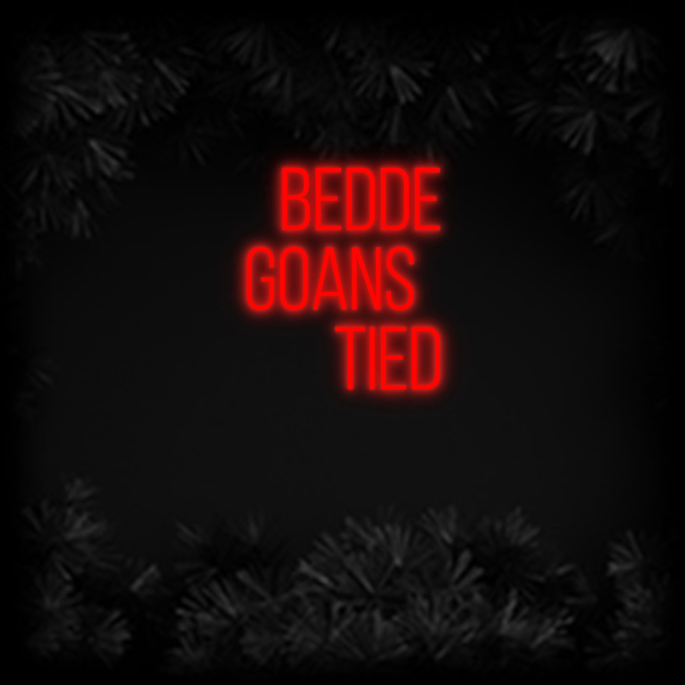 Konfiguriertes Neonschild: BEDDE GOANS TIE... - Official Neon - led neon schild schriftzug personalisiert