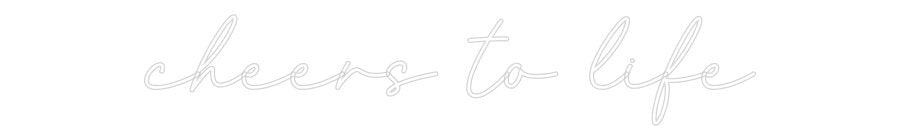 Konfiguriertes Neonschild: cheers to life - Official Neon - led neon schild schriftzug personalisiert
