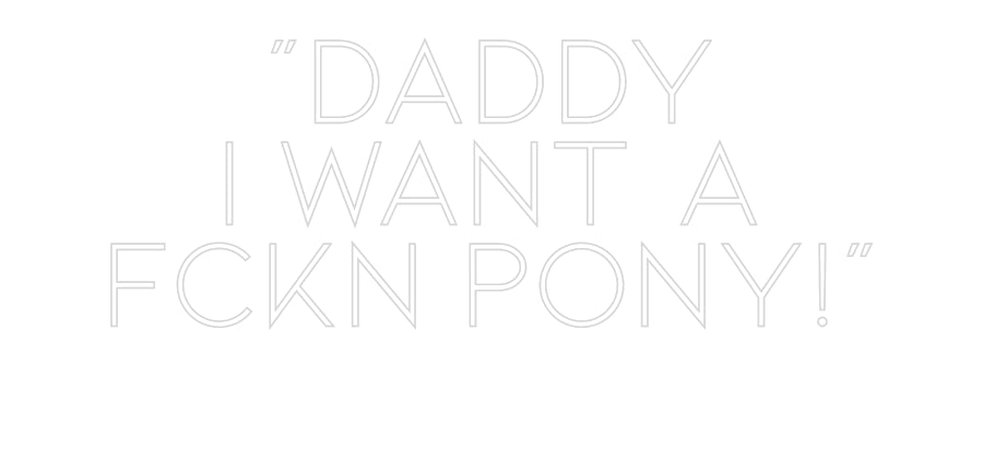 Konfiguriertes Neonschild: "DADDY I WAN... - Official Neon - led neon schild schriftzug personalisiert
