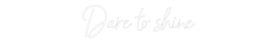 Konfiguriertes Neonschild: Dare to shine - Official Neon - led neon schild schriftzug personalisiert