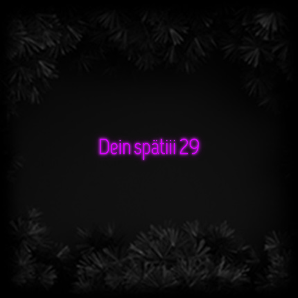 Konfiguriertes Neonschild: Dein spätiii 29 - Official Neon - led neon schild schriftzug personalisiert