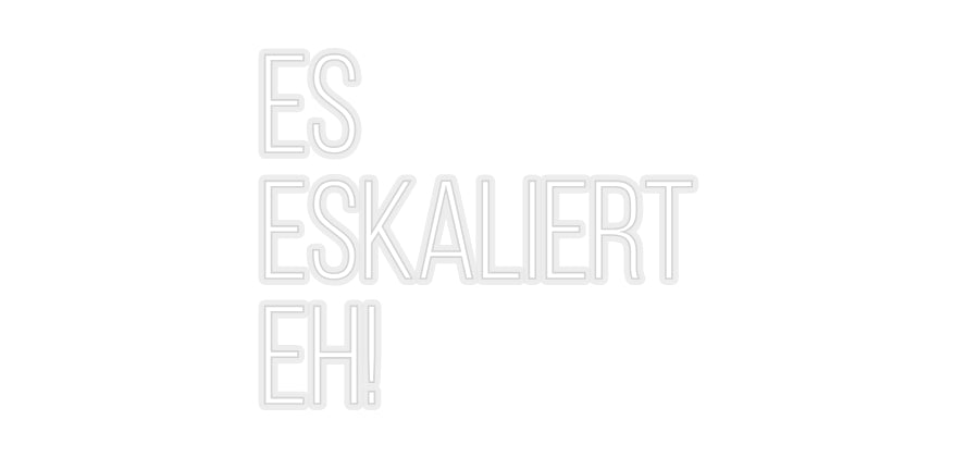 Konfiguriertes Neonschild: Es eskalier... - Official Neon - led neon schild schriftzug personalisiert