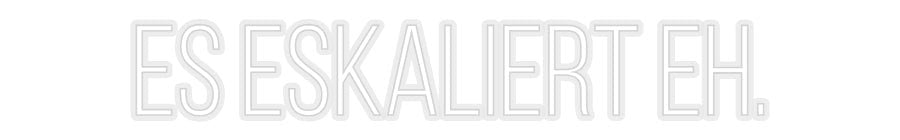Konfiguriertes Neonschild: Es eskaliert ... - Official Neon - led neon schild schriftzug personalisiert