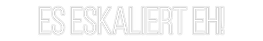 Konfiguriertes Neonschild: Es eskaliert ... - Official Neon - led neon schild schriftzug personalisiert