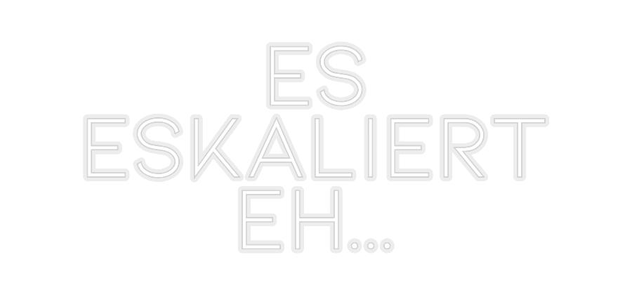 Konfiguriertes Neonschild: ES ESKALIERT... - Official Neon - led neon schild schriftzug personalisiert
