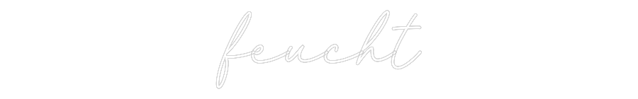 Konfiguriertes Neonschild: feucht - Official Neon - led neon schild schriftzug personalisiert