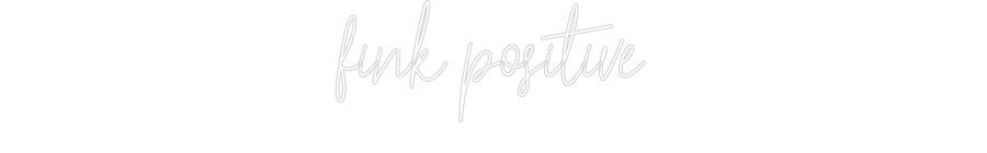 Konfiguriertes Neonschild: fink positive - Official Neon - led neon schild schriftzug personalisiert