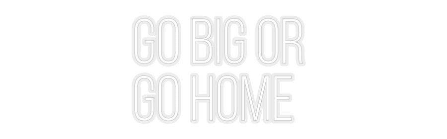 Konfiguriertes Neonschild: GO BIG OR G... - Official Neon - led neon schild schriftzug personalisiert