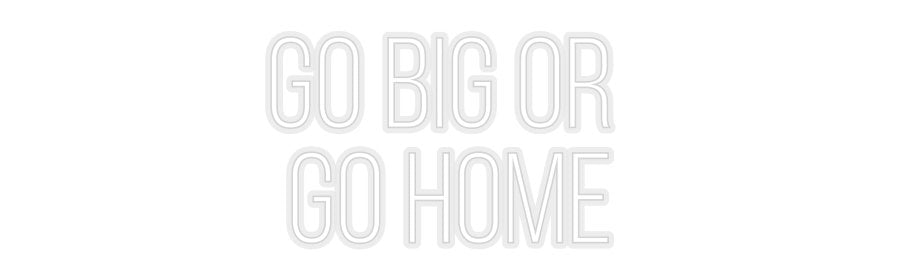 Konfiguriertes Neonschild: GO BIG OR G... - Official Neon - led neon schild schriftzug personalisiert
