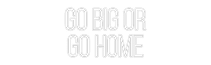 Konfiguriertes Neonschild: GO BIG OR GO... - Official Neon - led neon schild schriftzug personalisiert