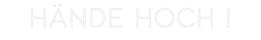 Konfiguriertes Neonschild: Hände Hoch ! - Official Neon - led neon schild schriftzug personalisiert