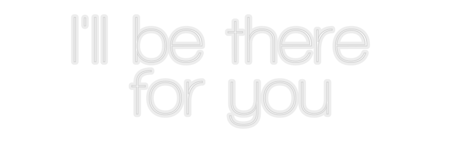Konfiguriertes Neonschild: I'll be there... - Official Neon - led neon schild schriftzug personalisiert
