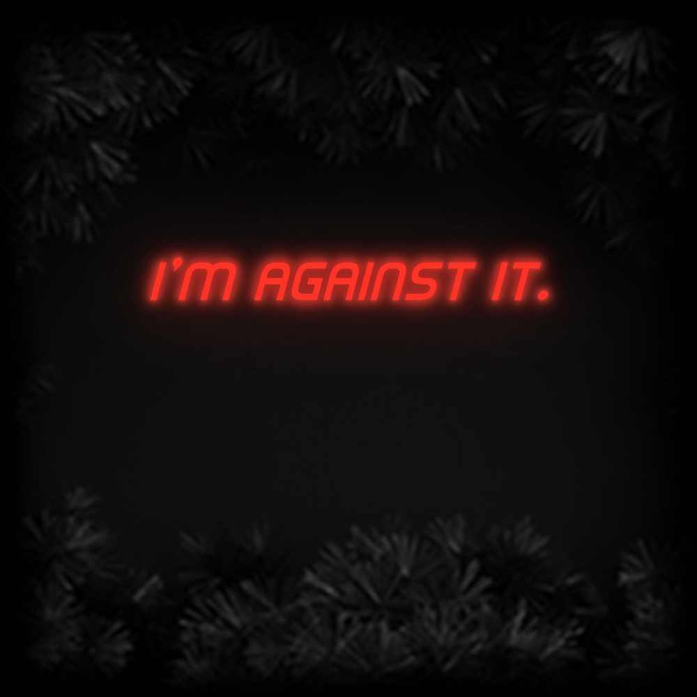 Konfiguriertes Neonschild: I'm against it. - Official Neon - led neon schild schriftzug personalisiert