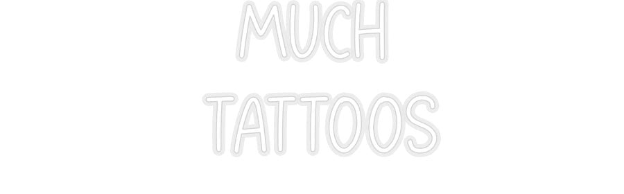 Konfiguriertes Neonschild: MUCH TATTOOS - Official Neon - led neon schild schriftzug personalisiert