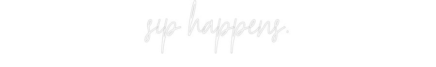 Konfiguriertes Neonschild: sip happens. - Official Neon - led neon schild schriftzug personalisiert