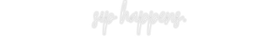 Konfiguriertes Neonschild: sip happens. - Official Neon - led neon schild schriftzug personalisiert