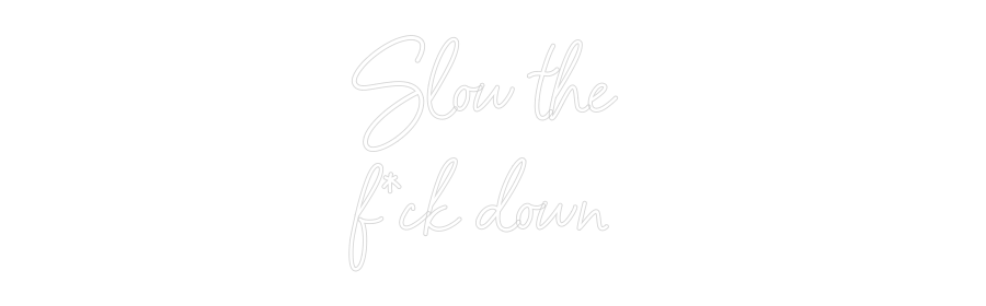 Konfiguriertes Neonschild: Slow the f*... - Official Neon - led neon schild schriftzug personalisiert