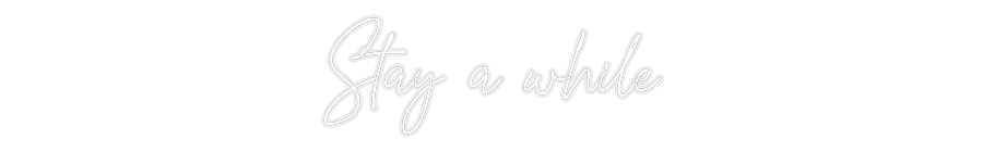 Konfiguriertes Neonschild: Stay a while - Official Neon - led neon schild schriftzug personalisiert