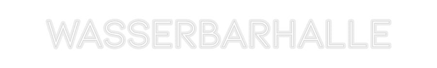Konfiguriertes Neonschild: WASSERBARHALLE - Official Neon - led neon schild schriftzug personalisiert