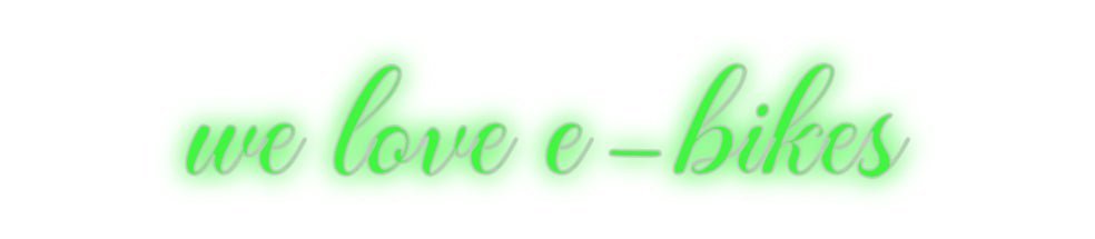 Konfiguriertes Neonschild: we love e-bikes - Official Neon - led neon schild schriftzug personalisiert