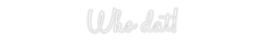 Konfiguriertes Neonschild: Who dat! - Official Neon - led neon schild schriftzug personalisiert