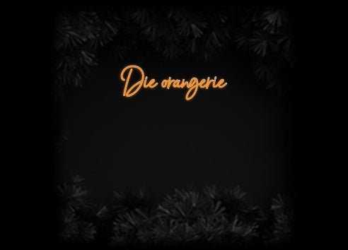 Konfiguriertes Neonschild: Die orangerie - Official Neon - led neon schild schriftzug personalisiert