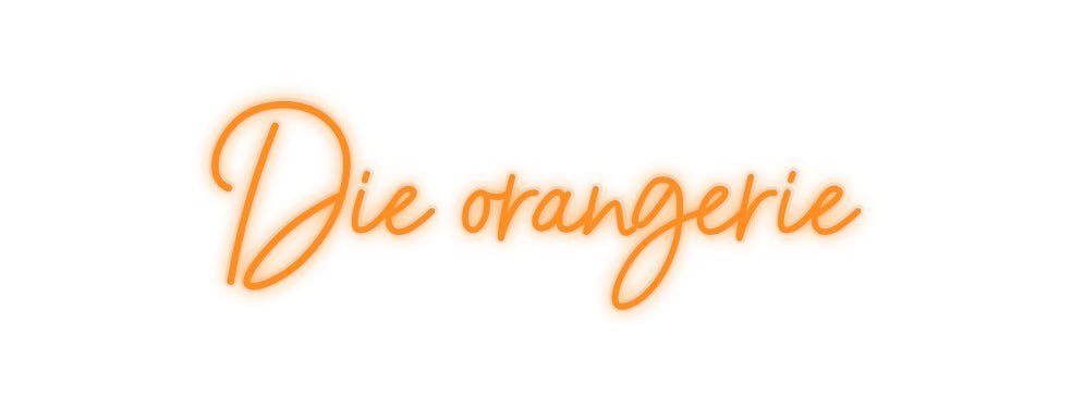 Konfiguriertes Neonschild: Die orangerie - Official Neon - led neon schild schriftzug personalisiert