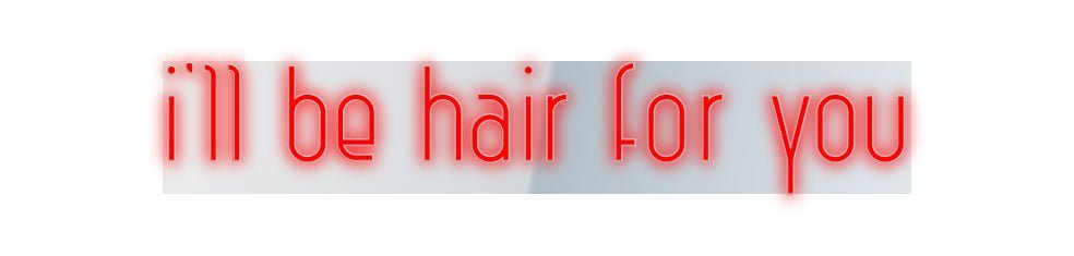 Konfiguriertes Neonschild: i’ll be hair ... - Official Neon - led neon schild schriftzug personalisiert