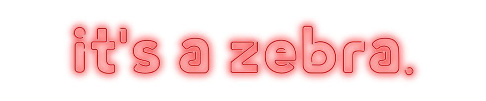 Konfiguriertes Neonschild: it’s a zebra. - Official Neon - led neon schild schriftzug personalisiert